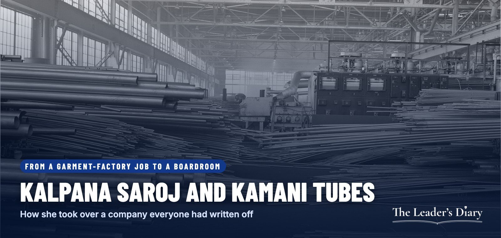 Cover card: Kalpana Saroj and Kamani Tubes, how she took over a company everyone had written off, over a historic photo of a metal tube mill